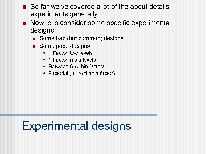 n n So far we’ve covered a lot of the about details experiments generally