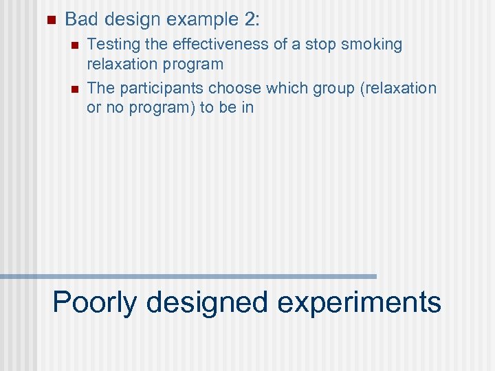 n Bad design example 2: n n Testing the effectiveness of a stop smoking