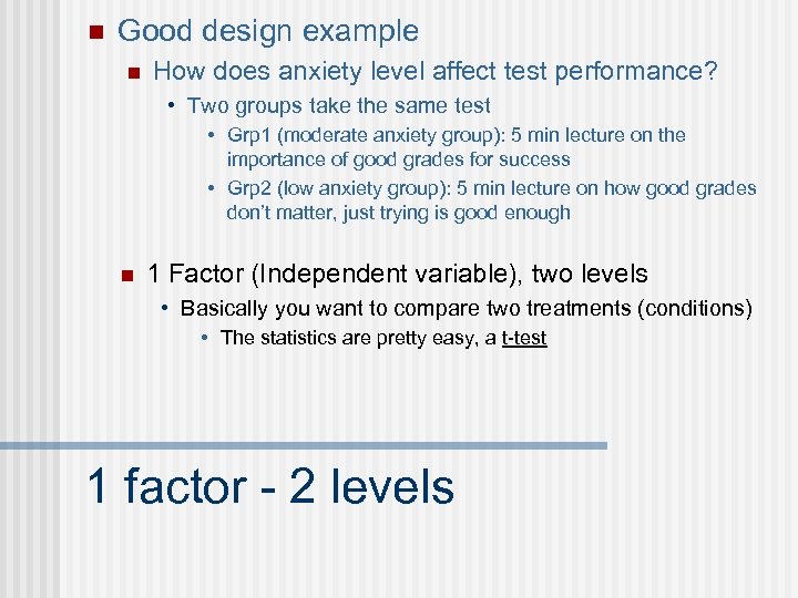 n Good design example n How does anxiety level affect test performance? • Two