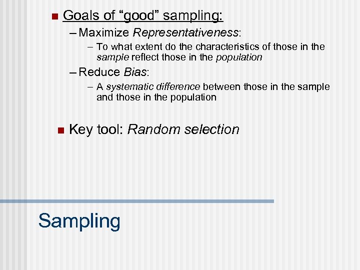 n Goals of “good” sampling: – Maximize Representativeness: – To what extent do the