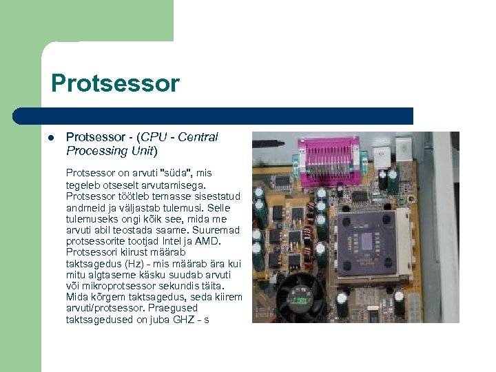 Protsessor - (CPU - Central Processing Unit) Protsessor on arvuti 