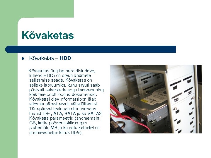 Kõvaketas – HDD Kõvaketas (inglise hard disk drive, lühend HDD) on arvuti andmete säilitamise