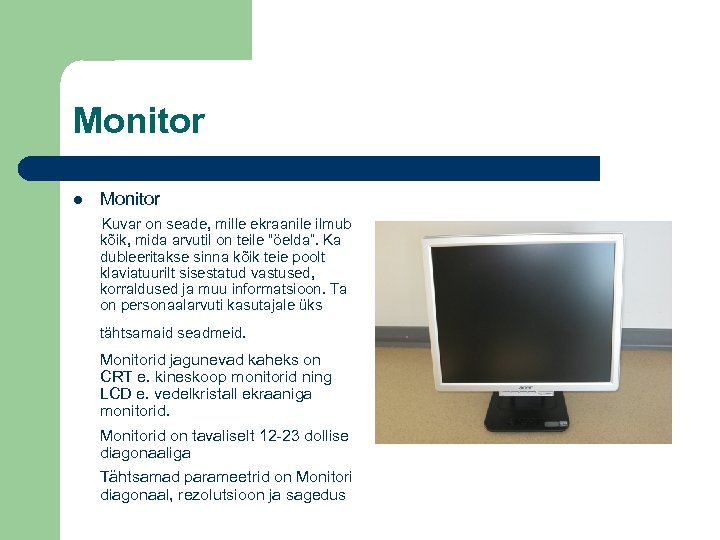 Monitor Kuvar on seade, mille ekraanile ilmub kõik, mida arvutil on teile “öelda”. Ka