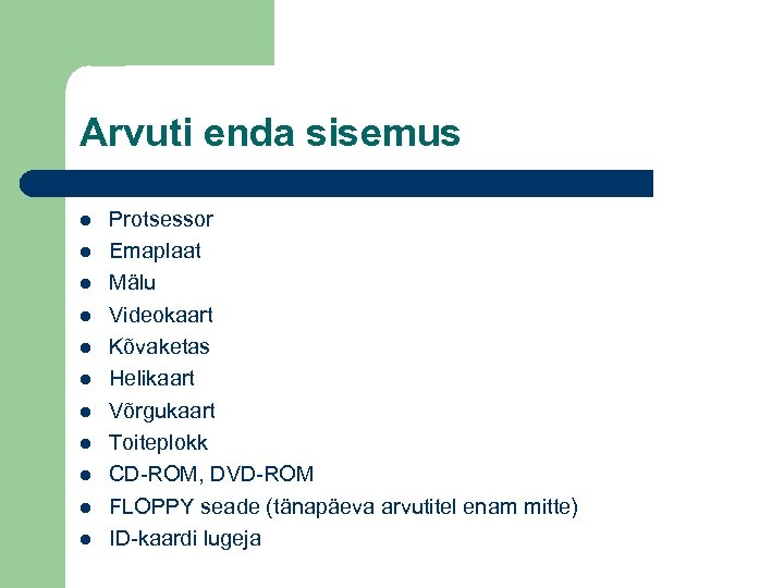 Arvuti enda sisemus Protsessor Emaplaat Mälu Videokaart Kõvaketas Helikaart Võrgukaart Toiteplokk CD-ROM, DVD-ROM FLOPPY