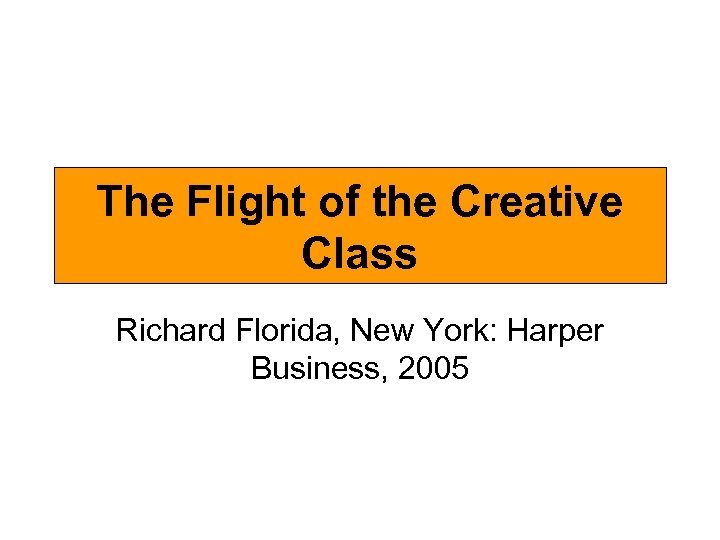 The Flight of the Creative Class Richard Florida, New York: Harper Business, 2005 