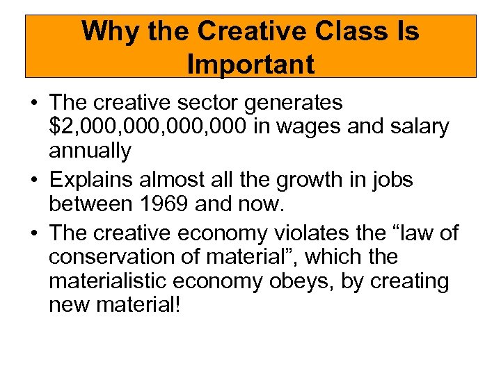 Why the Creative Class Is Important • The creative sector generates $2, 000, 000