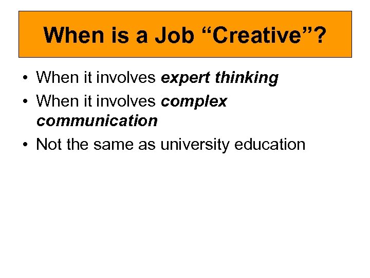 When is a Job “Creative”? • When it involves expert thinking • When it
