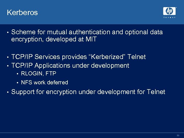 Kerberos • Scheme for mutual authentication and optional data encryption, developed at MIT TCP/IP