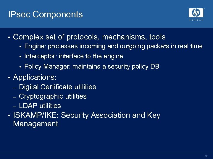 IPsec Components • Complex set of protocols, mechanisms, tools • Engine: processes incoming and