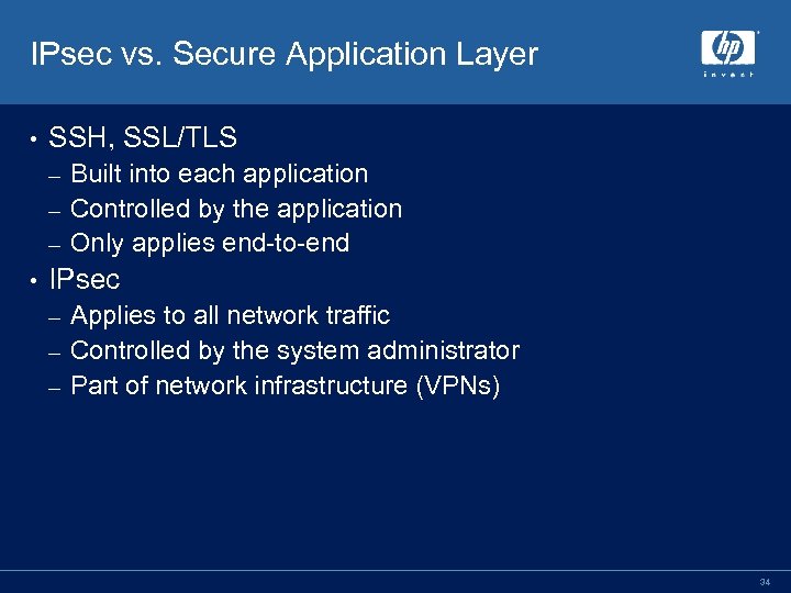 IPsec vs. Secure Application Layer • SSH, SSL/TLS Built into each application – Controlled