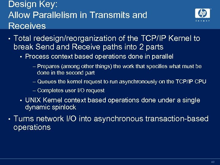 Design Key: Allow Parallelism in Transmits and Receives • Total redesign/reorganization of the TCP/IP