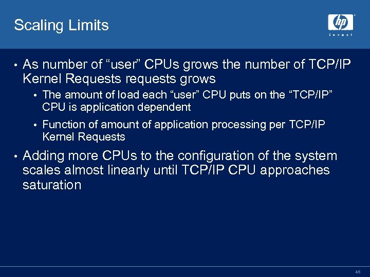 Scaling Limits • As number of “user” CPUs grows the number of TCP/IP Kernel