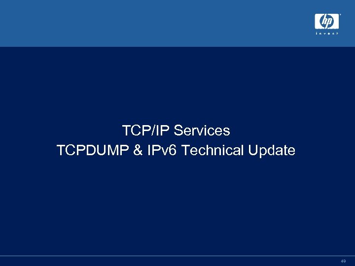 TCP/IP Services TCPDUMP & IPv 6 Technical Update 48 