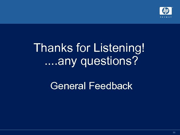 Thanks for Listening!. . any questions? General Feedback 56 