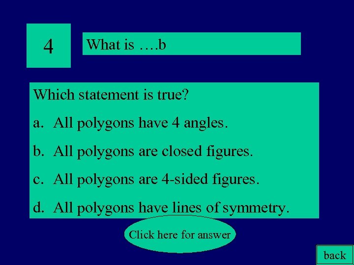 4 What is …. b Which statement is true? a. All polygons have 4