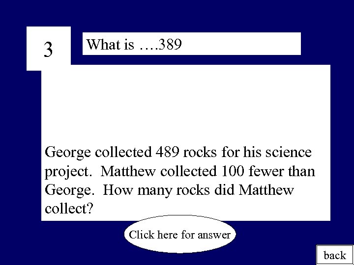 3 What is …. 389 George collected 489 rocks for his science project. Matthew