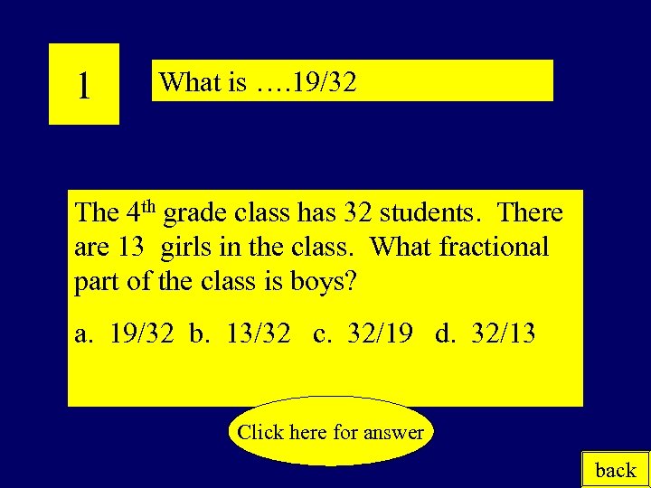 1 What is …. 19/32 The 4 th grade class has 32 students. There