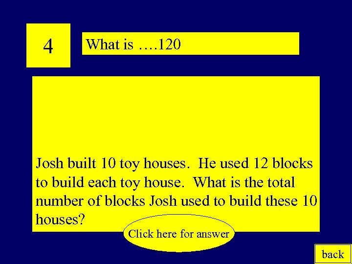 4 What is …. 120 Josh built 10 toy houses. He used 12 blocks