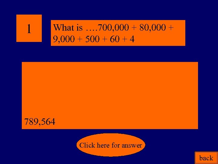 1 What is …. 700, 000 + 80, 000 + 9, 000 + 500