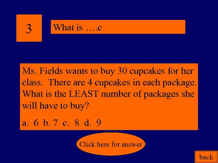 3 What is …. c Ms. Fields wants to buy 30 cupcakes for her