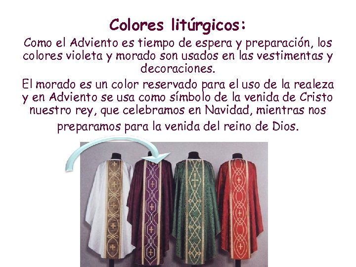 Colores litúrgicos: Como el Adviento es tiempo de espera y preparación, los colores violeta