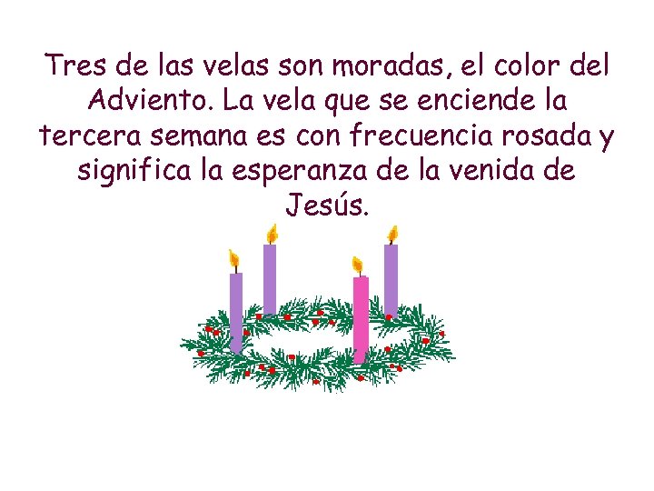 Tres de las velas son moradas, el color del Adviento. La vela que se