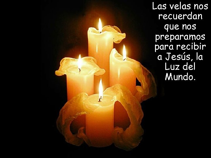 Las velas nos recuerdan que nos preparamos para recibir a Jesús, la Luz del