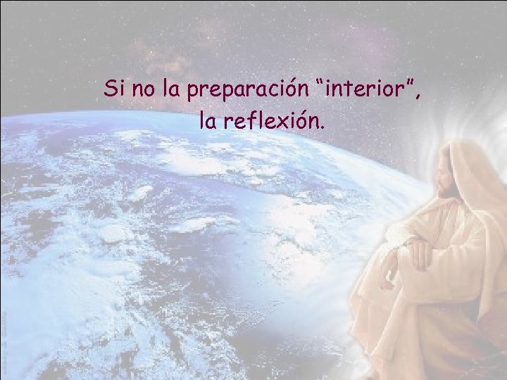 Si no la preparación “interior”, la reflexión. 