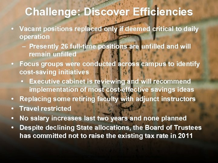 Challenge: Discover Efficiencies • Vacant positions replaced only if deemed critical to daily operation