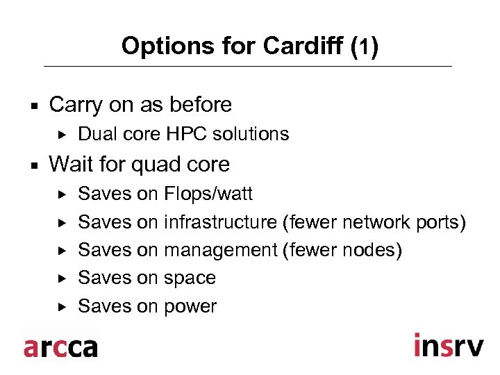 Options for Cardiff (1) ¡ Carry on as before ¡ Dual core HPC solutions