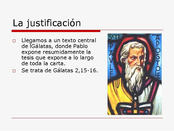 La justificación o o Llegamos a un texto central de l. Gálatas, donde Pablo