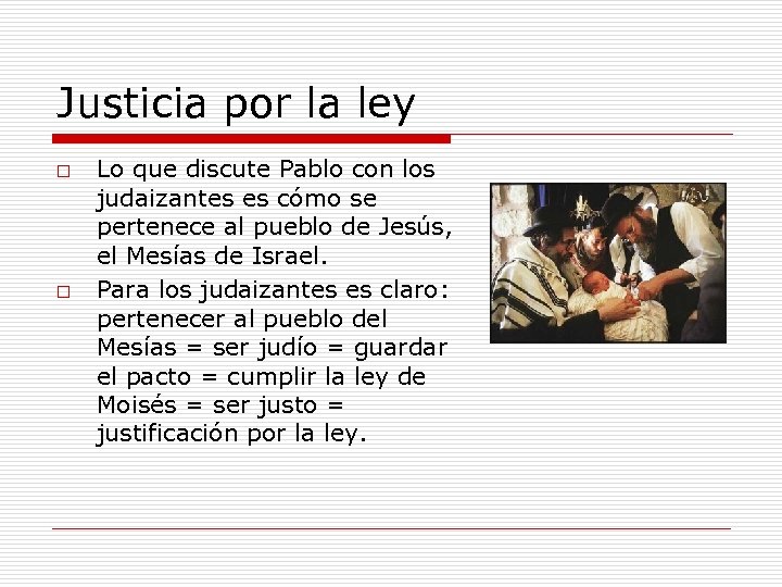 Justicia por la ley o o Lo que discute Pablo con los judaizantes es