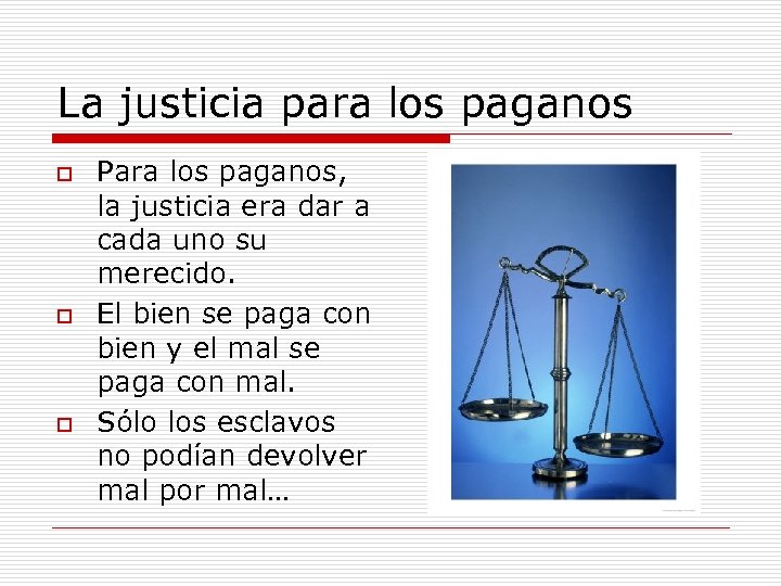 La justicia para los paganos o o o Para los paganos, la justicia era