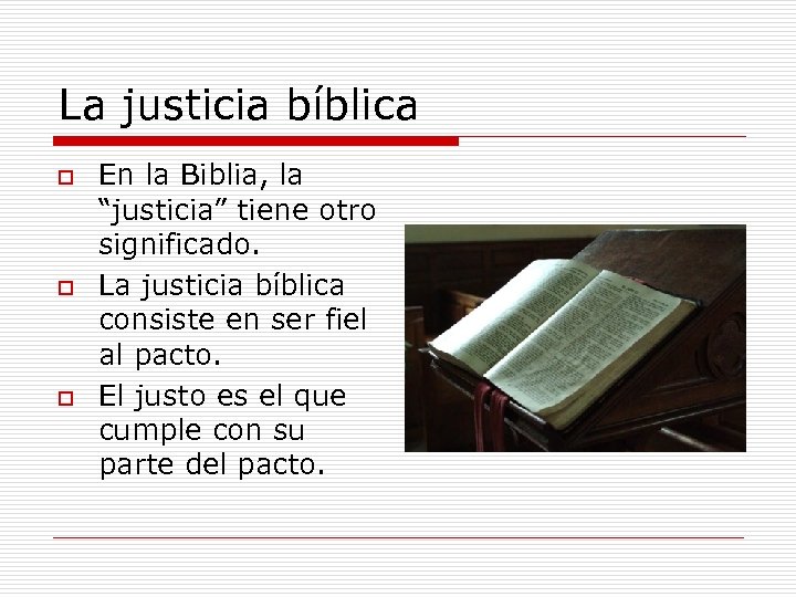 La justicia bíblica o o o En la Biblia, la “justicia” tiene otro significado.