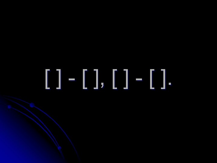[ ] - [ ], [ ] - [ ]. 