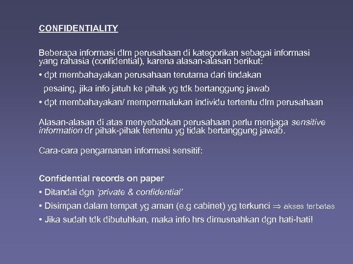 CONFIDENTIALITY Beberapa informasi dlm perusahaan di kategorikan sebagai informasi yang rahasia (confidential), karena alasan-alasan