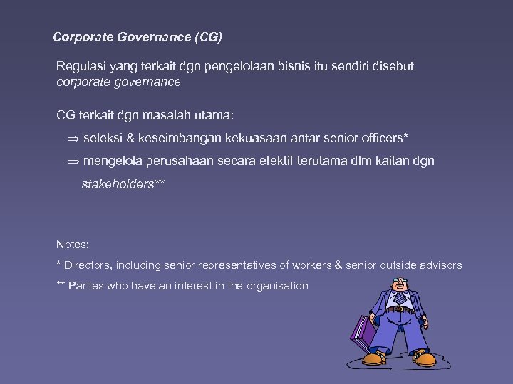 Corporate Governance (CG) Regulasi yang terkait dgn pengelolaan bisnis itu sendiri disebut corporate governance