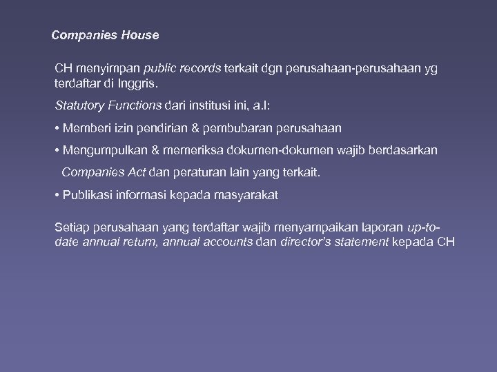 Companies House CH menyimpan public records terkait dgn perusahaan-perusahaan yg terdaftar di Inggris. Statutory