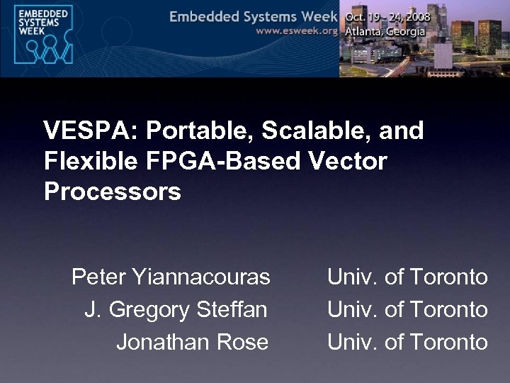 VESPA: Portable, Scalable, and Flexible FPGA-Based Vector Processors Peter Yiannacouras J. Gregory Steffan Jonathan