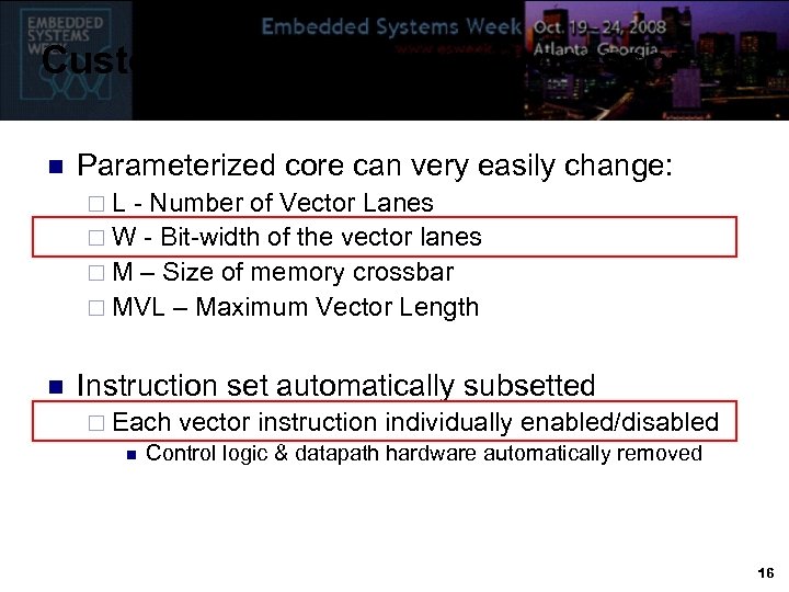 Customizing the Vector Processor n Parameterized core can very easily change: ¨L - Number