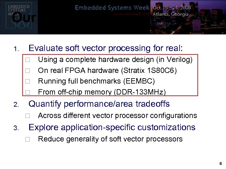 Our Goals 1. Evaluate soft vector processing for real: ¨ ¨ 2. Quantify performance/area