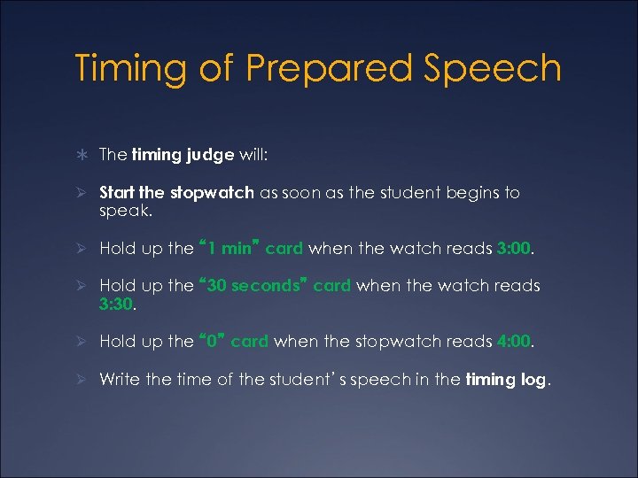 Timing of Prepared Speech Ü The timing judge will: Ø Start the stopwatch as