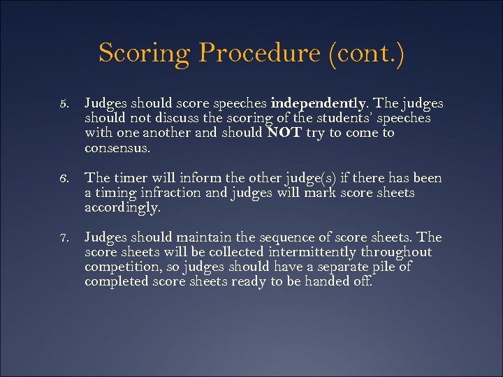 Scoring Procedure (cont. ) 5. Judges should score speeches independently. The judges should not