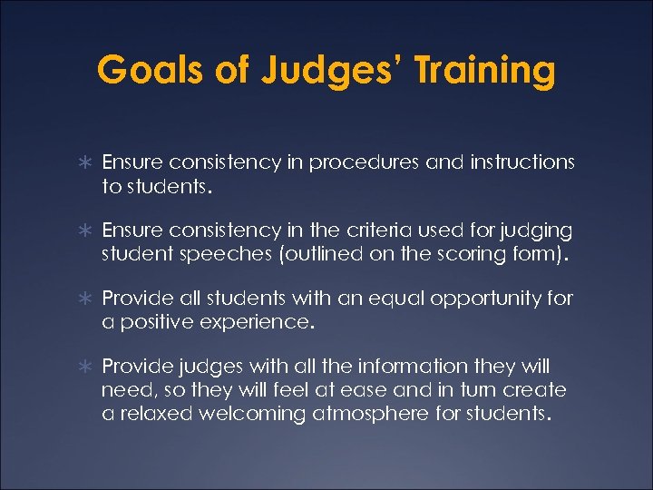 Goals of Judges’ Training Ü Ensure consistency in procedures and instructions to students. Ü