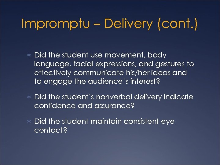 Impromptu – Delivery (cont. ) Ü Did the student use movement, body language, facial