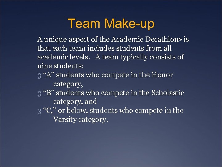 Team Make-up A unique aspect of the Academic Decathlon® is that each team includes