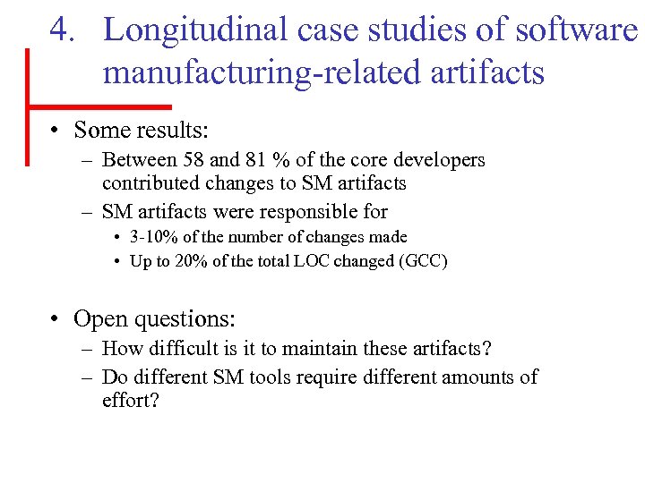 4. Longitudinal case studies of software manufacturing-related artifacts • Some results: – Between 58