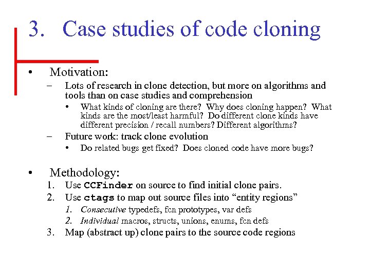 3. Case studies of code cloning • Motivation: – Lots of research in clone