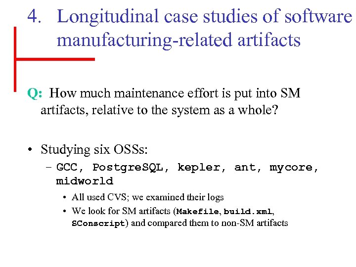 4. Longitudinal case studies of software manufacturing-related artifacts Q: How much maintenance effort is