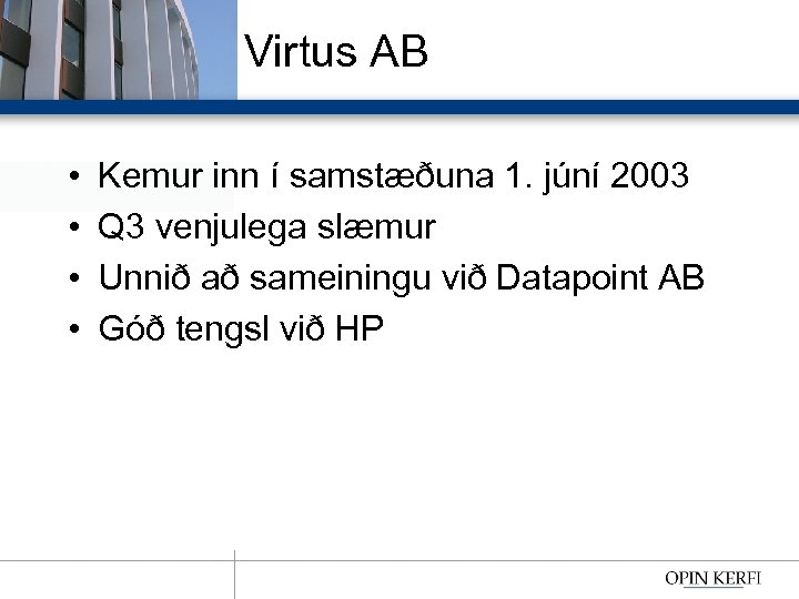 Virtus AB • • Kemur inn í samstæðuna 1. júní 2003 Q 3 venjulega